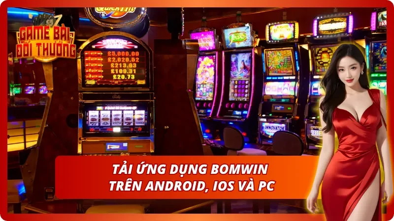 Game Bài Đổi Thưởng Bomwin – Review Cổng Game Siêu Tiềm Năng 6 Tải app Bomwin liền tay nhận nhiều đãi ngộ lớn