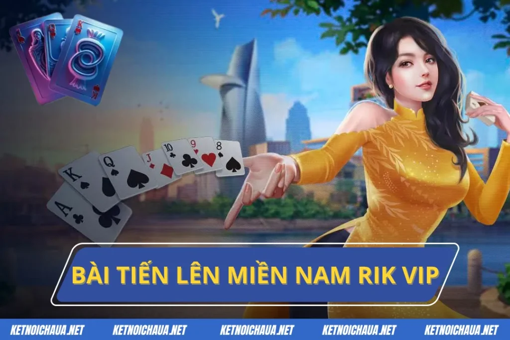 Bài Tiến Lên Miền Nam Rik Vip